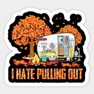 I Hate Pulling Out Camping In Fall Sticker